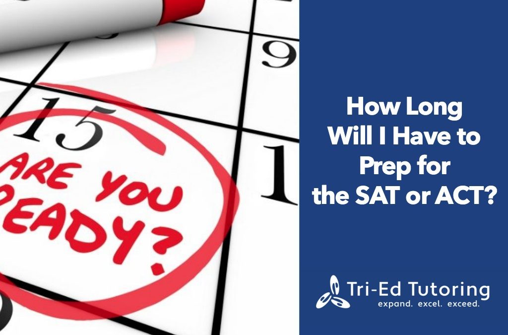How Long Will I have to Prep for the SAT or ACT